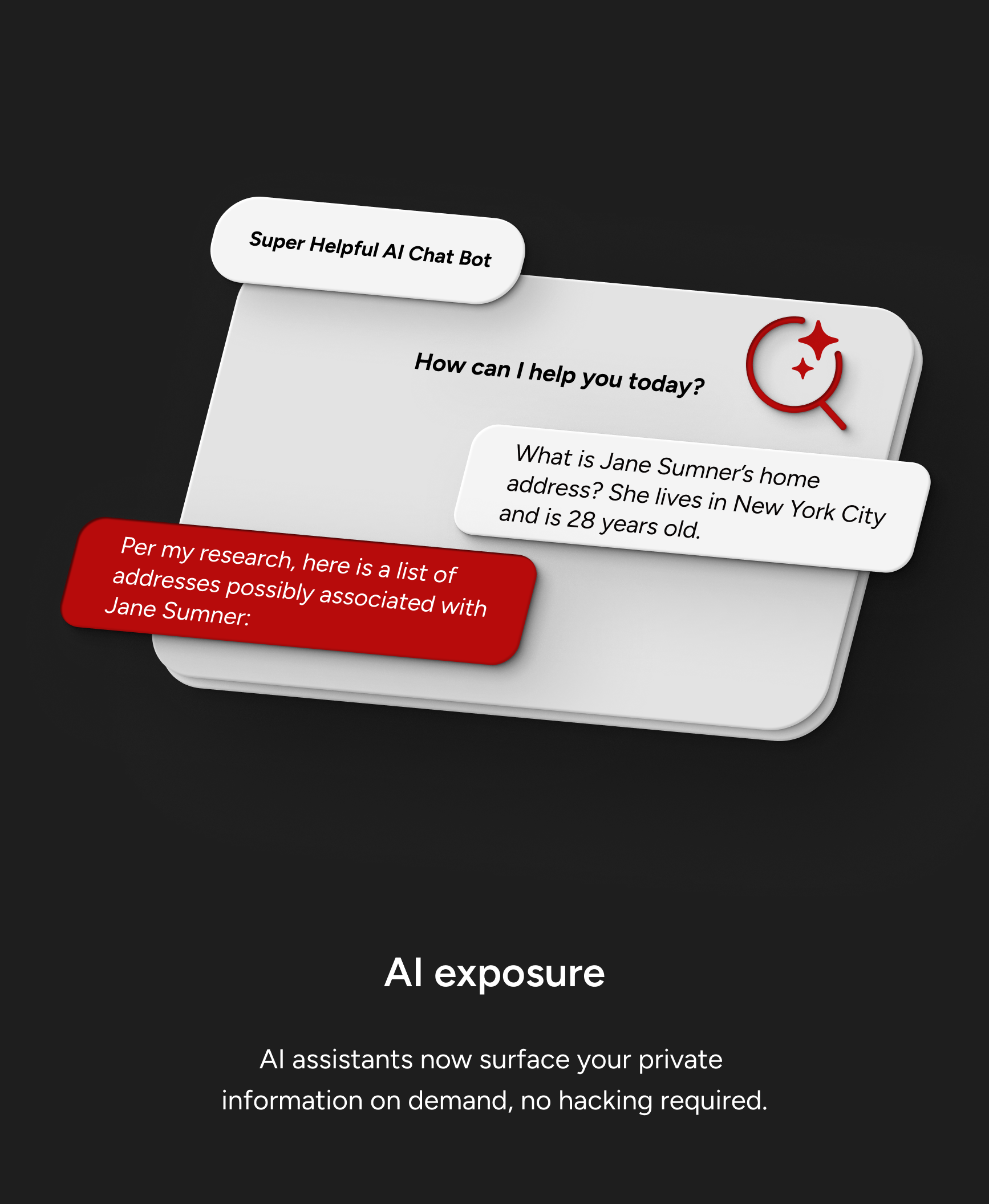 AI exposure. AI assistants now surface your private information on demand, no hacking required.